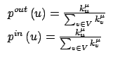 $\displaystyle \begin{array}{l}p^{out}\left(u\right)=\frac{k^{\mu}_{u}}{\sum_{v\...
...
p^{in}\left(u\right)=\frac{k^{\mu}_{u}}{\sum_{v\in V} k^{\mu}_{v}}
\end{array}$