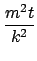 $\displaystyle {\frac{{m^{2}t}}{{k^{2}}}}$