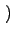 $\displaystyle \left.\vphantom{k-1;t_{i},t}\right)$