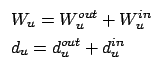 $\displaystyle \begin{array}{l}
W_{u}=W^{out}_{u}+W^{in}_{u} \\
d_{u}=d^{out}_{u}+d^{in}_{u}
\end{array}$