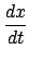 $\displaystyle {\frac{{dx}}{{dt}}}$