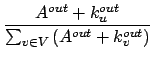 $\displaystyle {\frac{{A^{out}+k^{out}_u}}{{\sum_{v \in V}\left(A^{out}+k^{out}_v\right)}}}$